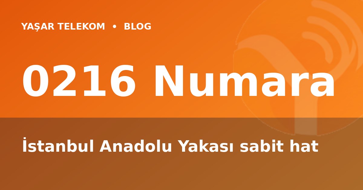 0216 Numara Nasıl Alınır? İstanbul Anadolu Yakası Sabit Hat