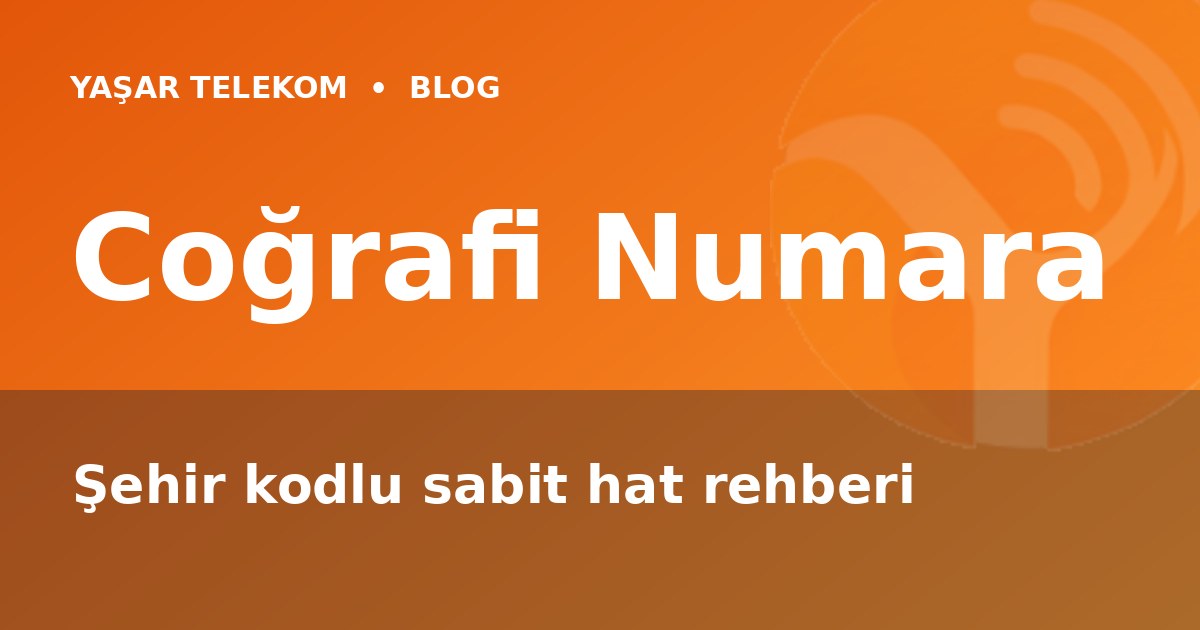 Coğrafi Numara Nedir? Şehir Kodlu Sabit Numara Rehberi